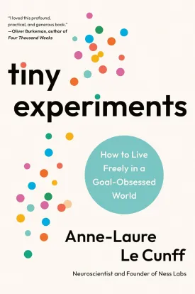 Tiny Experiments: How to Live Freely in a Goal-Obsessed World Hardcover  March 4, 2025