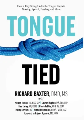 Tongue-Tied: How a Tiny String Under the Tongue Impacts Nursing, Speech, Feeding, and More